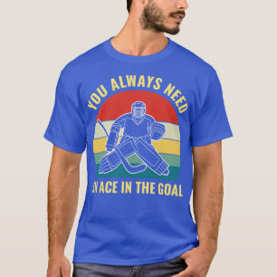 Ice Hockey Goalie Need an ace in the Goal Funny Go T-Shirt