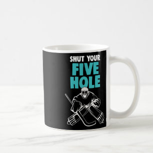 Ice Hockey Goalie Shut Your Five Hole Hockey Kids Coffee Mug