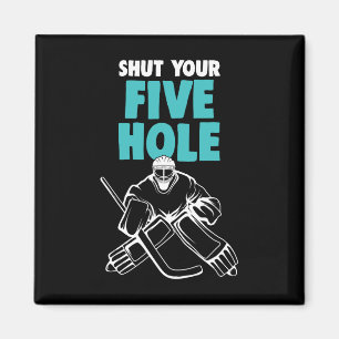 Ice Hockey Goalie Shut Your Five Hole Hockey Kids Magnet