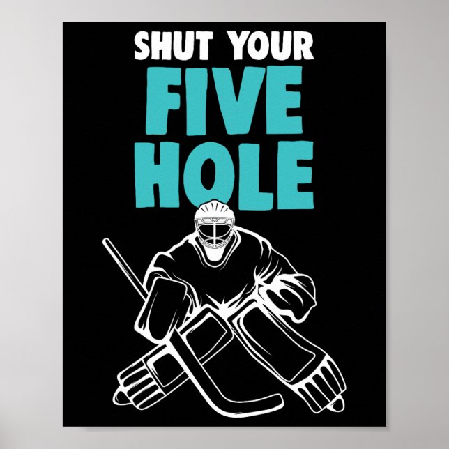 Ice Hockey Goalie Shut Your Five Hole Hockey Kids  Poster (Front)