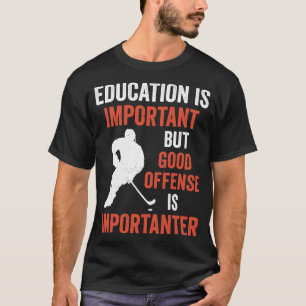 Ice Hockey Good Offence is Importanter T-Shirt