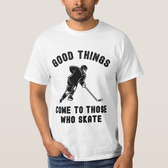 Ice hockey: Good things come to those who skate T-Shirt (Front)