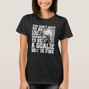 Ice Hockey Insane Goalkeeper Goaltender Ice Hocke T-Shirt