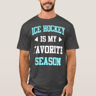 Ice Hockey is my Favourite Season Funny Saying for T-Shirt