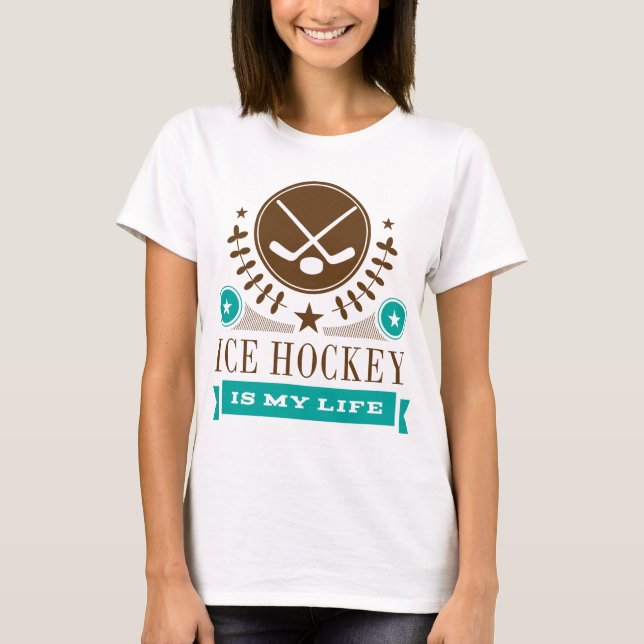 Ice Hockey is My Life Gift T-Shirt (Front)