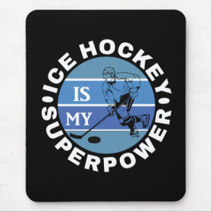 Ice Hockey Is My Superpower Mouse Pad