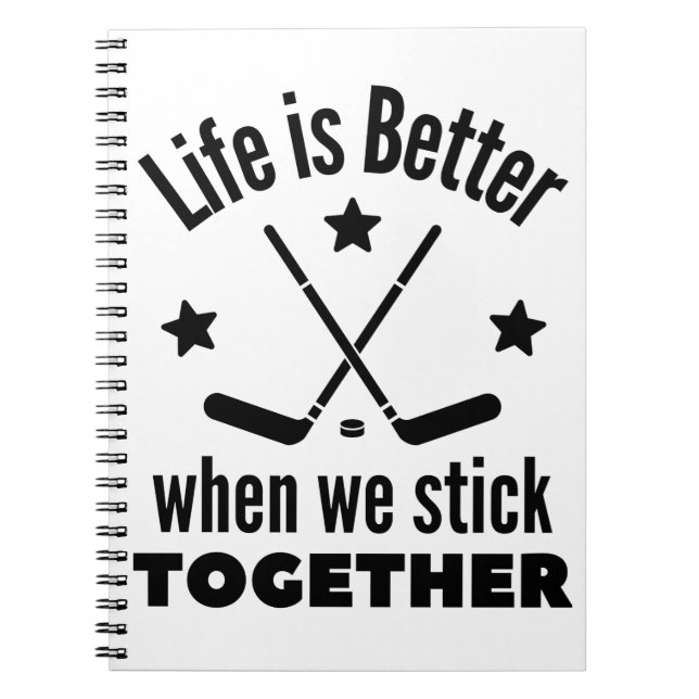 Ice hockey: Life is better when we stick together Notebook (Front)