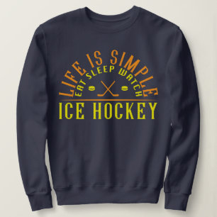 Ice Hockey Life Is Simple Eat Sleep Watch Sweatshirt
