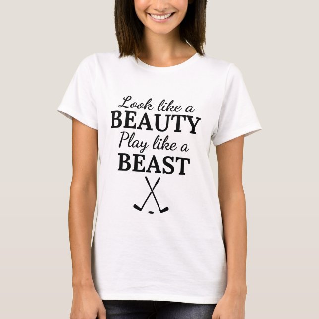 Ice hockey: Look like a beauty play like a beast. T-Shirt (Front)