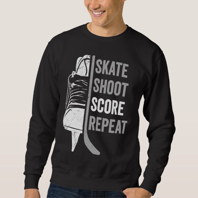 Ice Hockey Player Coach Skate Shoot Score Repeat Sweatshirt (Front)