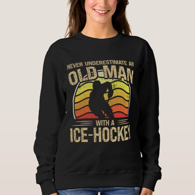 Ice Hockey Player Men Women Never Underestimate An Sweatshirt (Front)