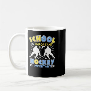 Ice Hockey School Is Important But Hockey Is Impor Coffee Mug