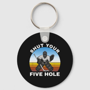 Ice Hockey Shirts, Shut Your Five Hole Goalie Key Ring