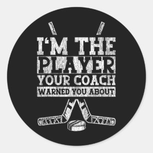 Ice Hockey Vintage I'm The Player Your Coach Warne Classic Round Sticker