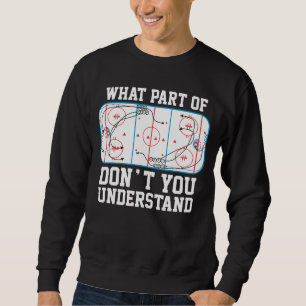 Ice Hockey What part of don't you understand Sweatshirt