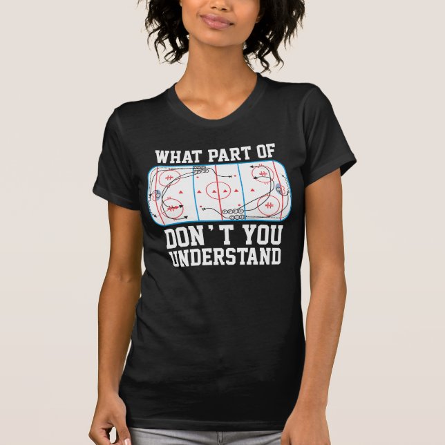 Ice Hockey What part of don't you understand T-Shirt (Front)