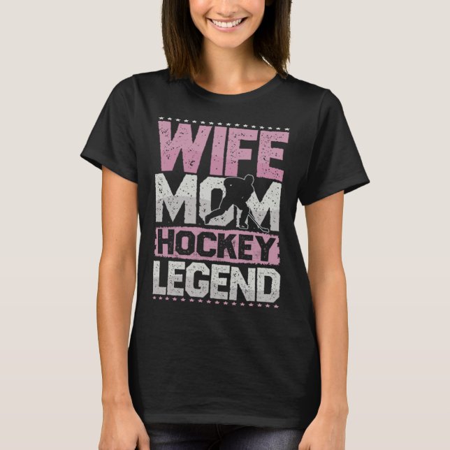 Ice Hockey Wife Mom Hockey Legend Hockey Ladies T-Shirt (Front)