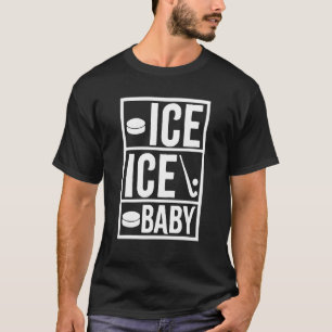 Ice ice Baby  Ice Hockey T-Shirt