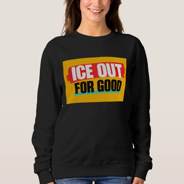 ICE OUT FOR GOOD SWEATSHIRT (Front)