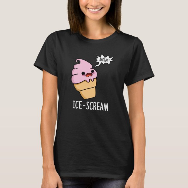 Ice-Scream Funny Ice Cream Cone Pun Dark BG T-Shirt (Front)