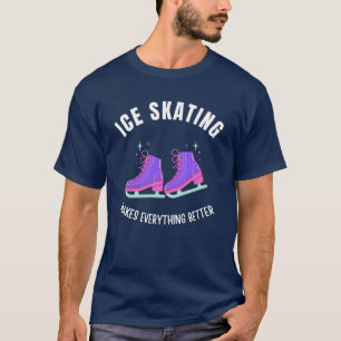 Ice Skating makes everything better T-Shirt