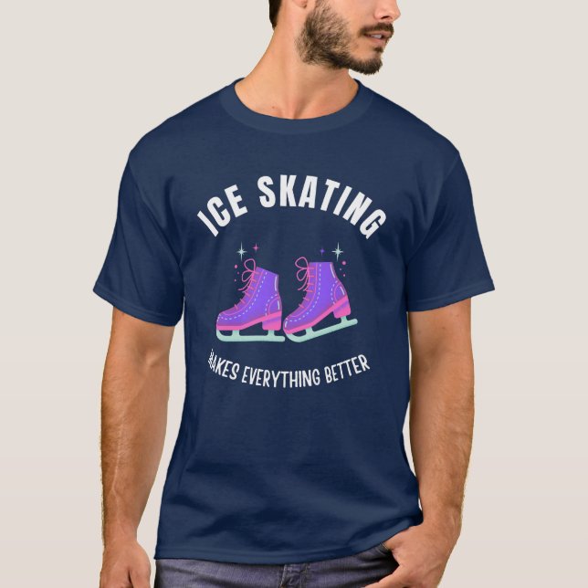 Ice Skating makes everything better T-Shirt (Front)