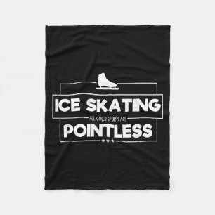 Ice Skating Shirt - All Other Sports Are Pointless Fleece Blanket