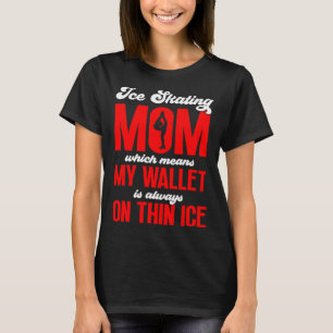 Ice Skating Speedskating Mum My Wallet is Always o T-Shirt