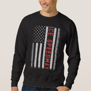 Ice Speedway American Flag 4th Of July Sweatshirt