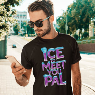 Ice To Meet You Pal T-Shirt