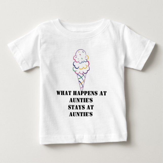 Icecream3, What happens at  Auntie's STAYS AT A... Baby T-Shirt (Front)