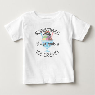 Icecream Lover Sometimes A Girl Needs Is Ice Cream Baby T-Shirt