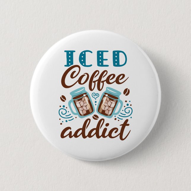 Iced Coffee Addict 6 Cm Round Badge (Front)