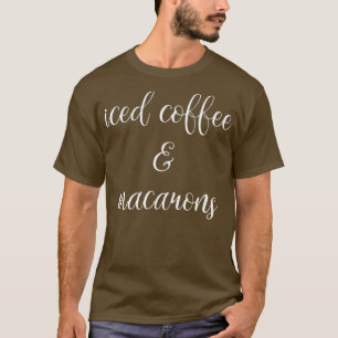 Iced Coffee amp Macaron Caffeine Addict 2 T-Shirt