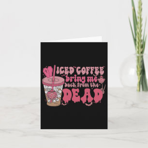 Iced Coffee Brings Me Byck From The Dead Coffee Ha Card