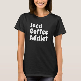 Iced Coffee for Her 2 T-Shirt