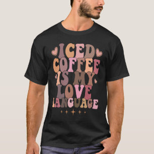 Iced Coffee Is My Love Language Coffee Valentine' T-Shirt