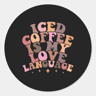 Iced Coffee Is My Love Language Cute Valentine Pre Classic Round Sticker