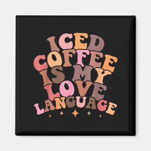 Iced Coffee Is My Love Language Cute Valentine Pre Magnet