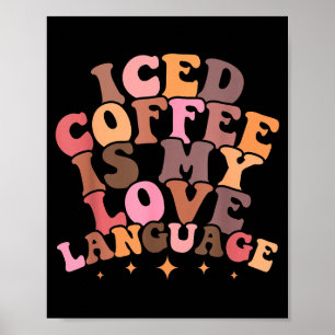 Iced Coffee Is My Love Language Cute Valentine Pre Poster