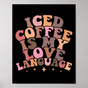 Iced Coffee Is My Love Language Cute Valentine Pre Poster