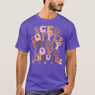 Iced Coffee Is My Love Language Cute Valentine Pre T-Shirt