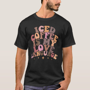 Iced Coffee Is My Love Language Groovy Valentine's T-Shirt