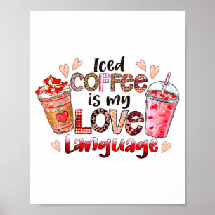 Iced Coffee Is My Love Language Valentines Day Cof Poster