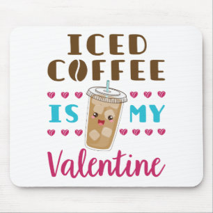 Iced Coffee Is My Valentine Valentine's Day Mouse Pad