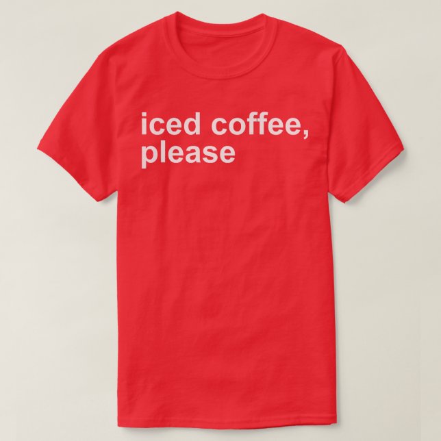 Iced Coffee Please Funny  T-Shirt (Design Front)