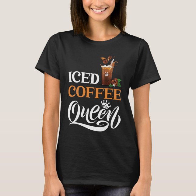 Iced Coffee Queen T-Shirt (Front)