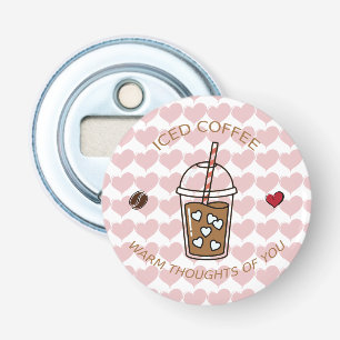 Iced Coffee Warm Thoughts Of You Bottle Opener