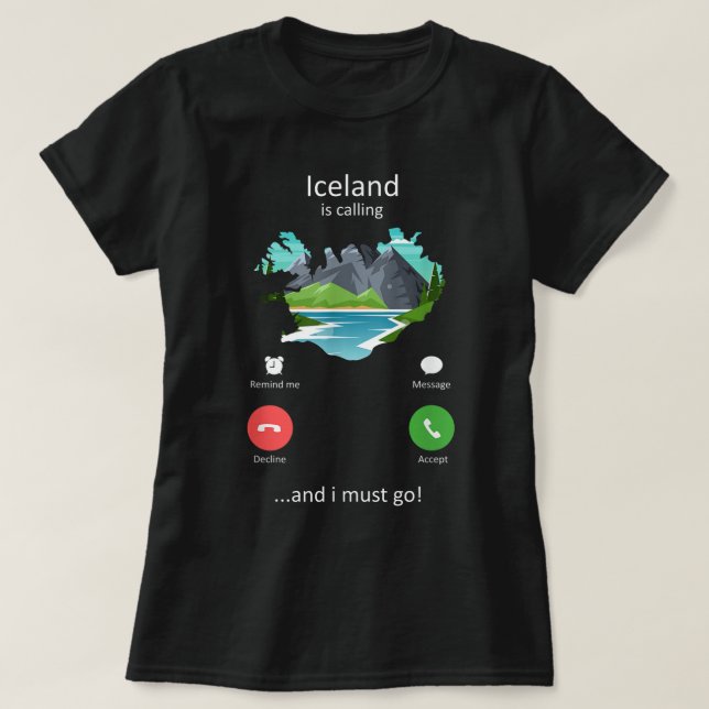 Iceland Is Calling and I must Go Funny Iceland  T-Shirt (Design Front)