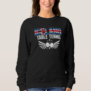 Iceland Table Tennis  Support Icelandic Ping Pong  Sweatshirt